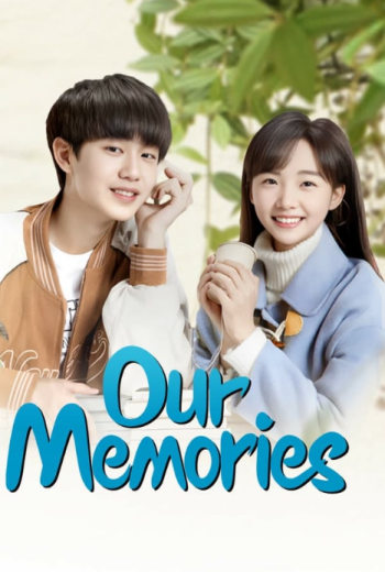 مسلسل ذكرياتنا Our Memories كامل – الموسم الأول