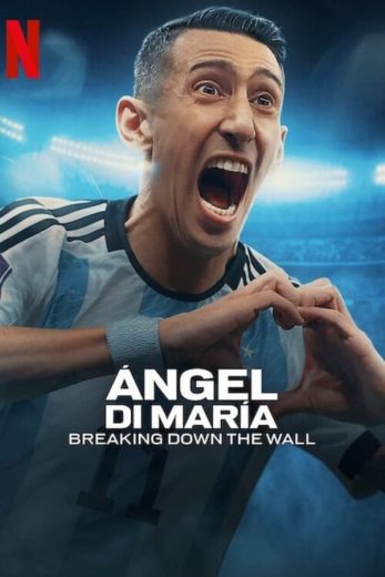 مسلسل Ángel Di María Breaking Down the Wall كامل – الموسم الأول