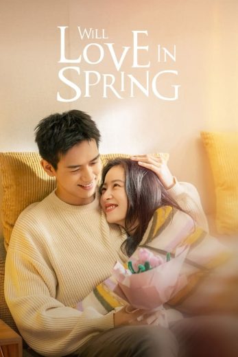 مسلسل حب في الربيع Will Love in Spring كامل – الموسم الأول